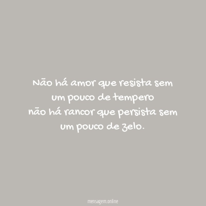 Não há amor que resista sem um pouco