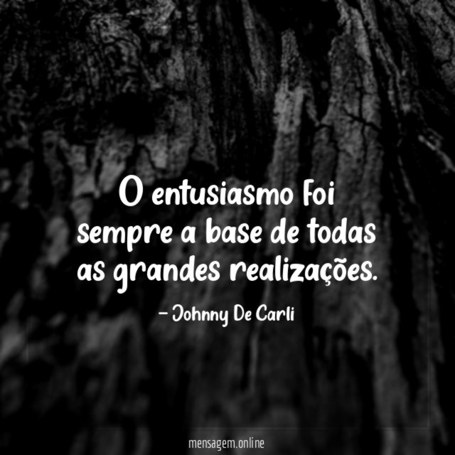 O entusiasmo foi sempre a base de todas as grandes realizações