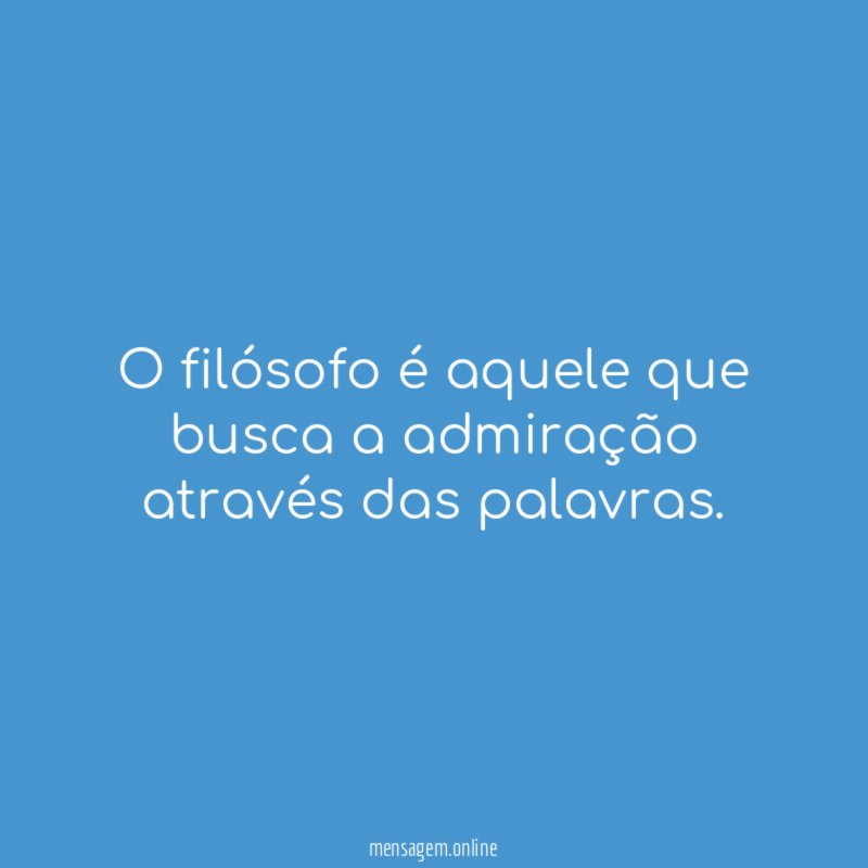 O filósofo é aquele que busca a admiração