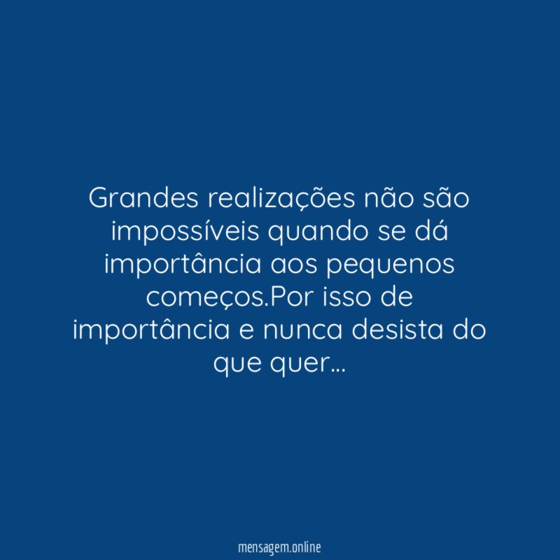 Grandes realizações não são impossíveis quando se dá
