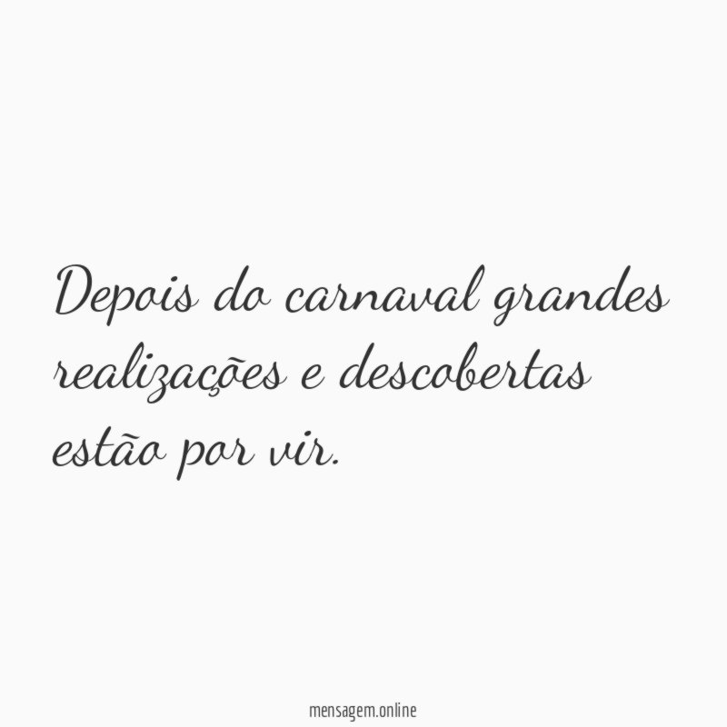 Depois do carnaval grandes realizações e descobertas estão por vir