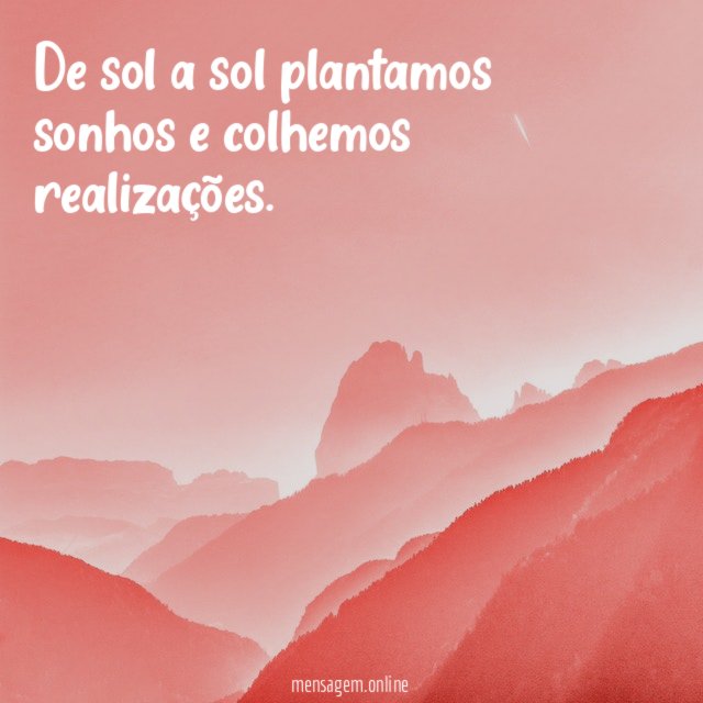 De sol a sol plantamos sonhos e colhemos realizações