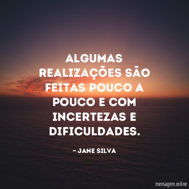 Algumas realizações são feitas pouco a pouco