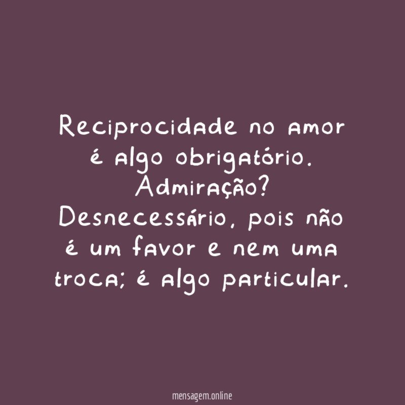 Reciprocidade no amor é algo obrigatório