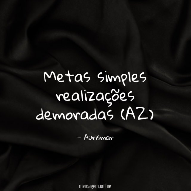 Metas simples realizações demoradas (AZ)