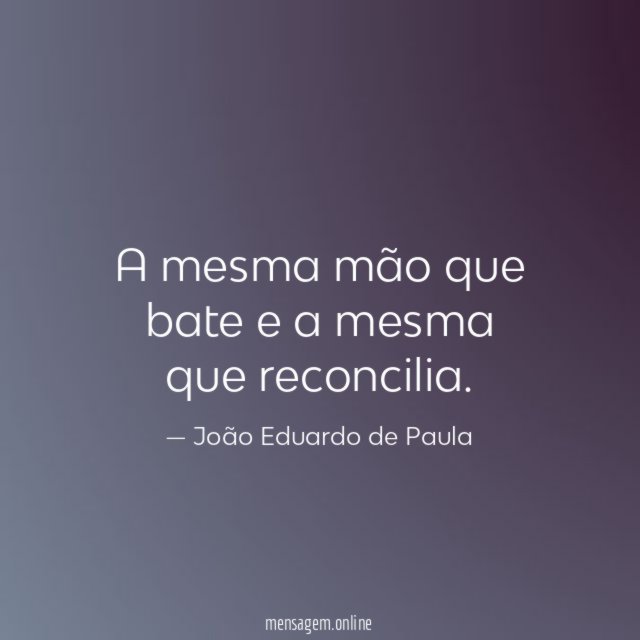 A mesma mão que bate e a mesma que reconcilia