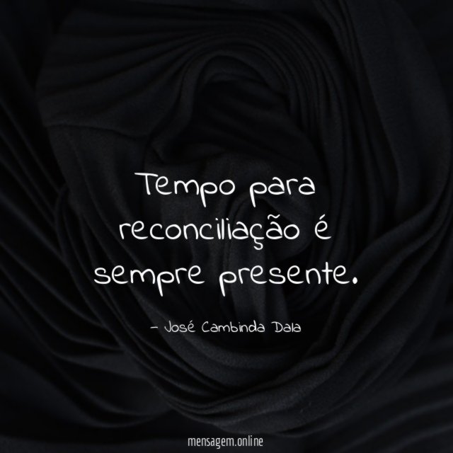 Tempo para reconciliação é sempre presente
