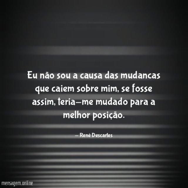 Eu não sou a causa das mudancas que caiem sobre mim