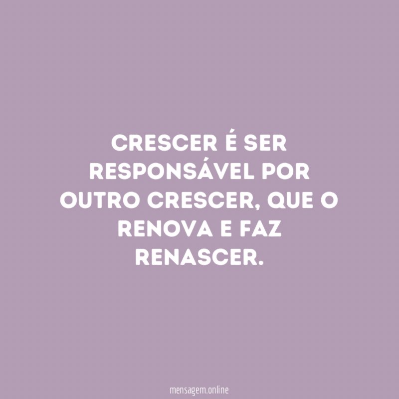 Crescer é ser responsável por outro crescer