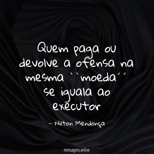 Quem paga ou devolve a ofensa na mesma