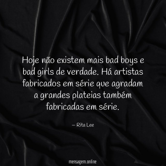 Hoje não existem mais bad boys e bad girls de verdade