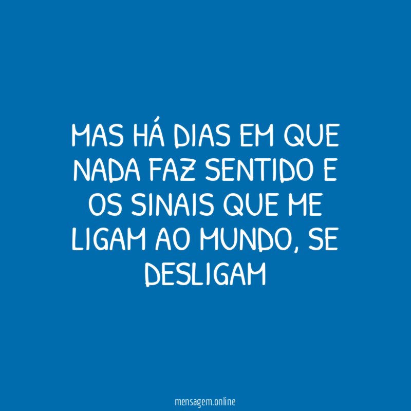 mas há dias em que nada faz sentido
