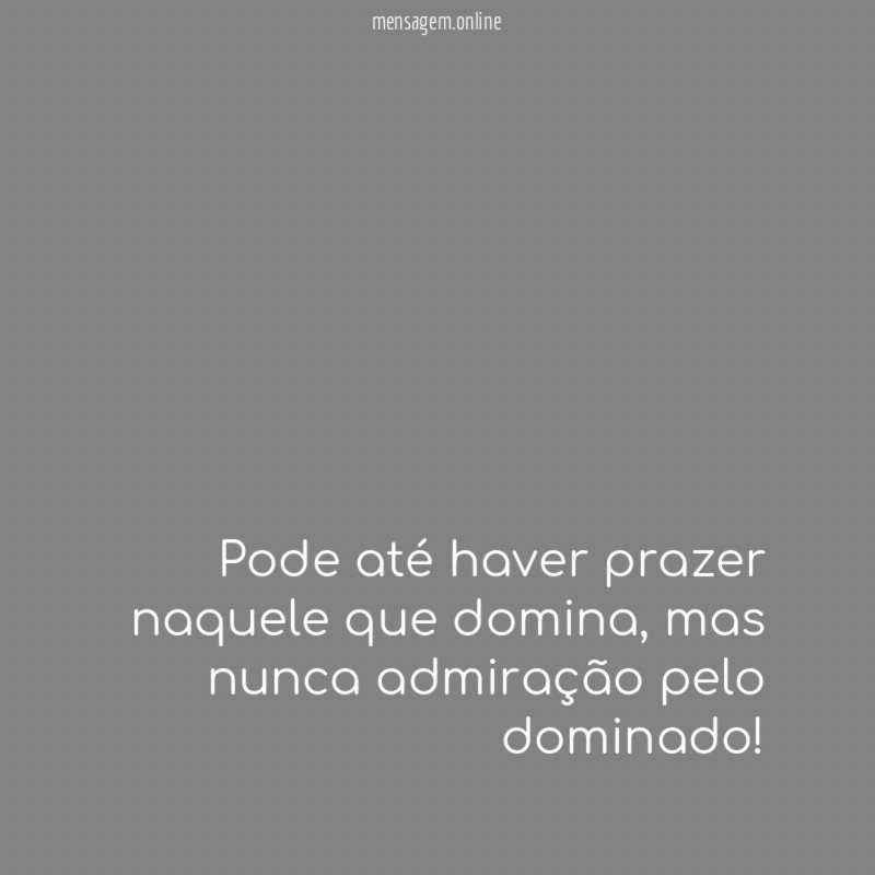 Pode até haver prazer naquele que domina