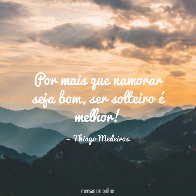 Por mais que namorar seja bom