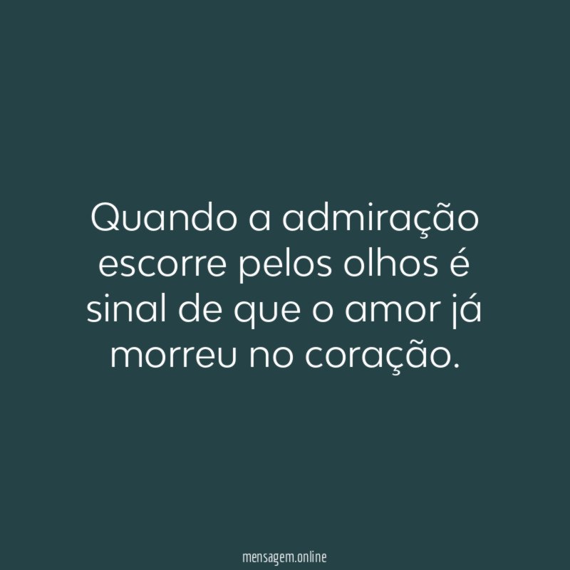 Quando a admiração escorre pelos olhos é sinal