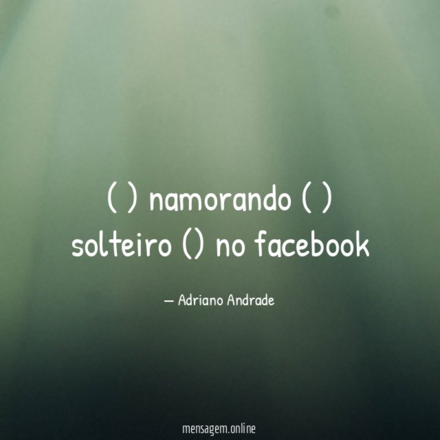 ) namorando ( ) solteiro (✔) no facebook