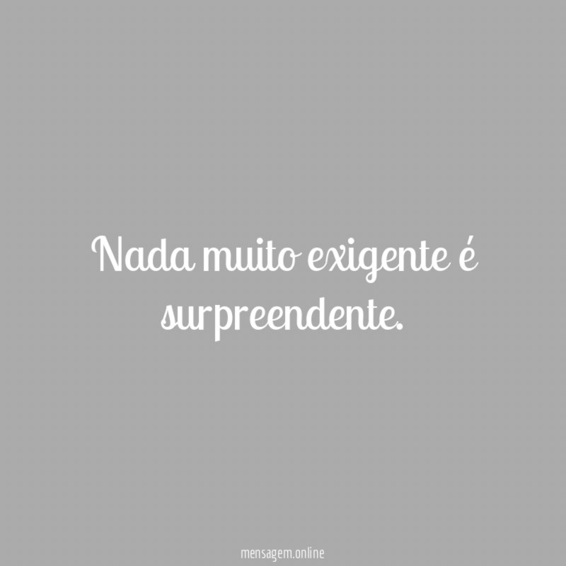 Nada muito exigente é surpreendente