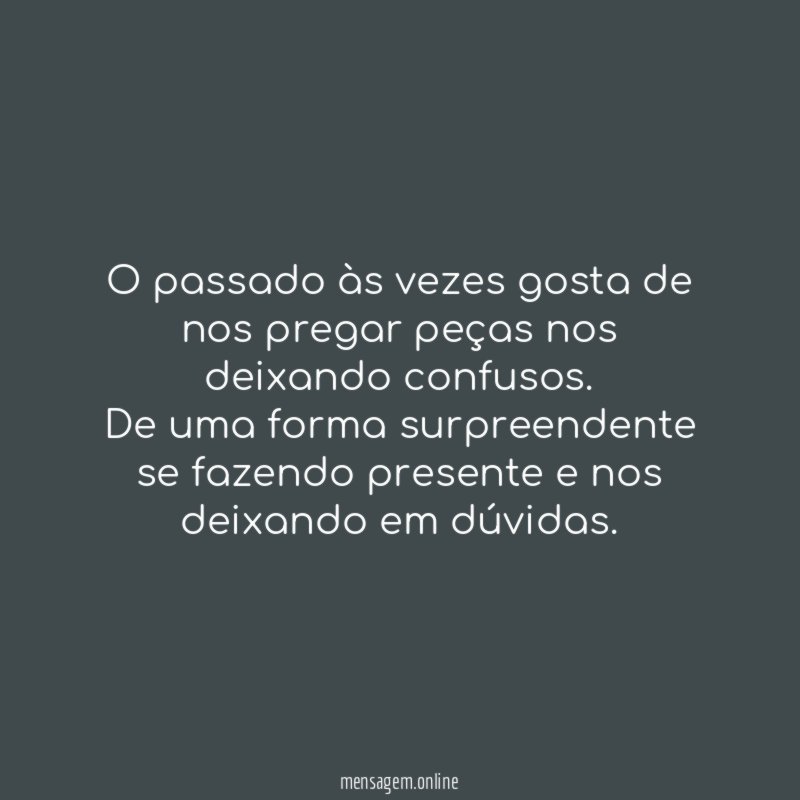 O passado às vezes gosta de nos pregar