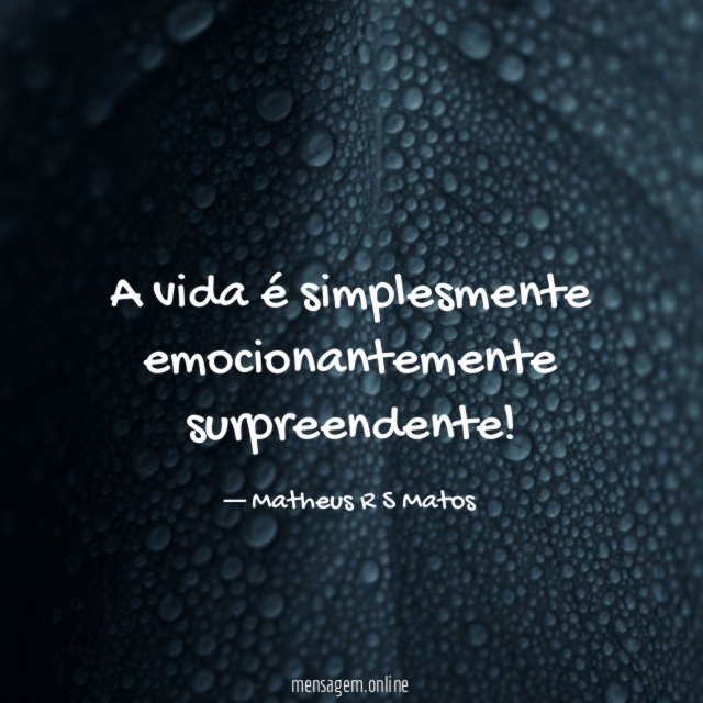 A vida é simplesmente emocionantemente surpreendente