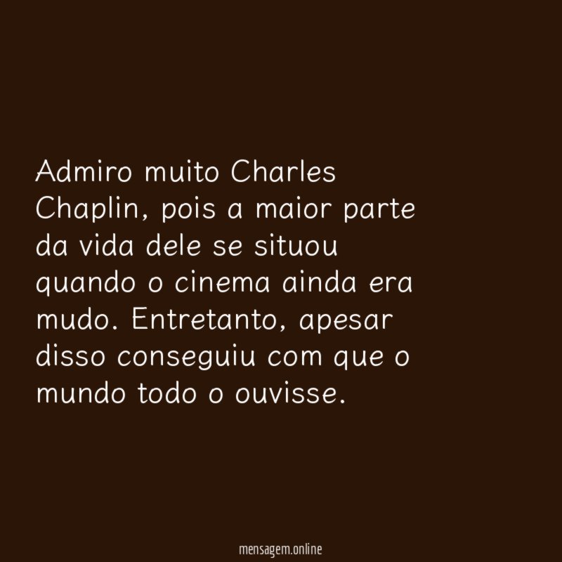 Admiro muito Charles Chaplin