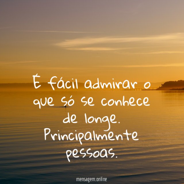 É fácil admirar o que só se conhece de longe