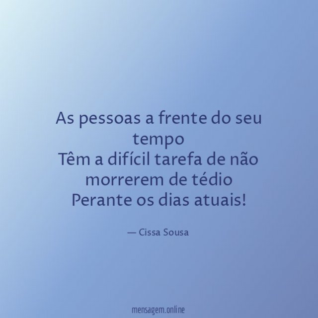 As pessoas a frente do seu tempo Têm a