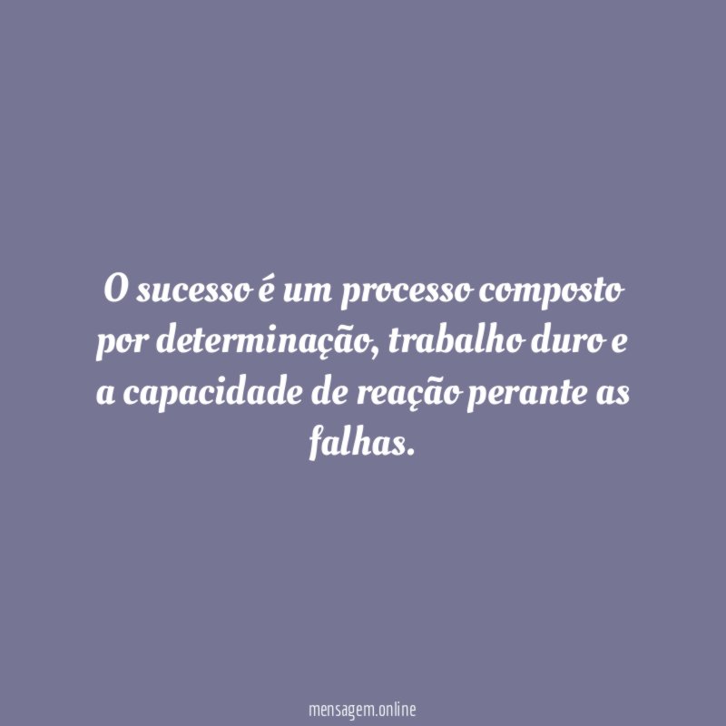 O sucesso é um processo composto por determinação