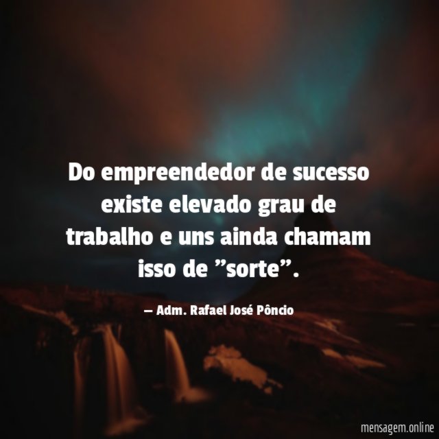 Do empreendedor de sucesso existe elevado grau de