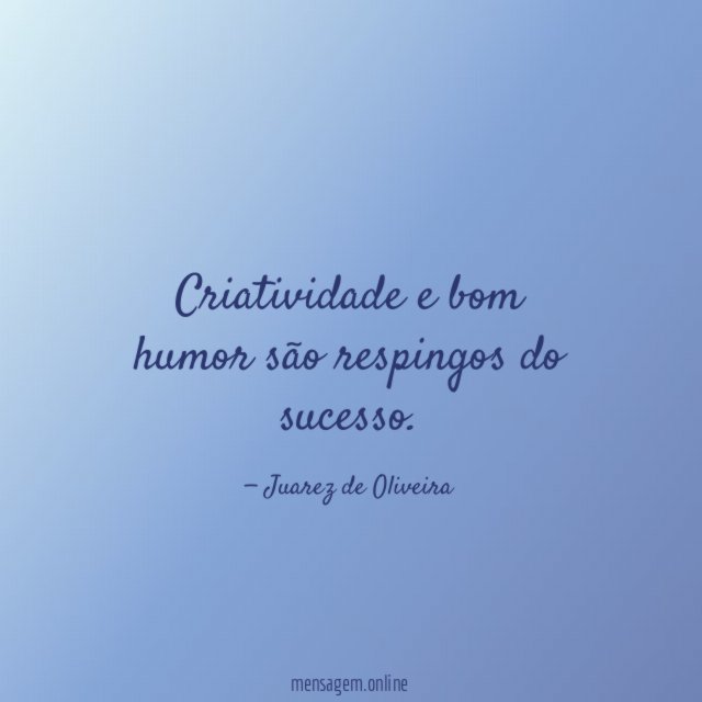 Criatividade e bom humor são respingos do sucesso