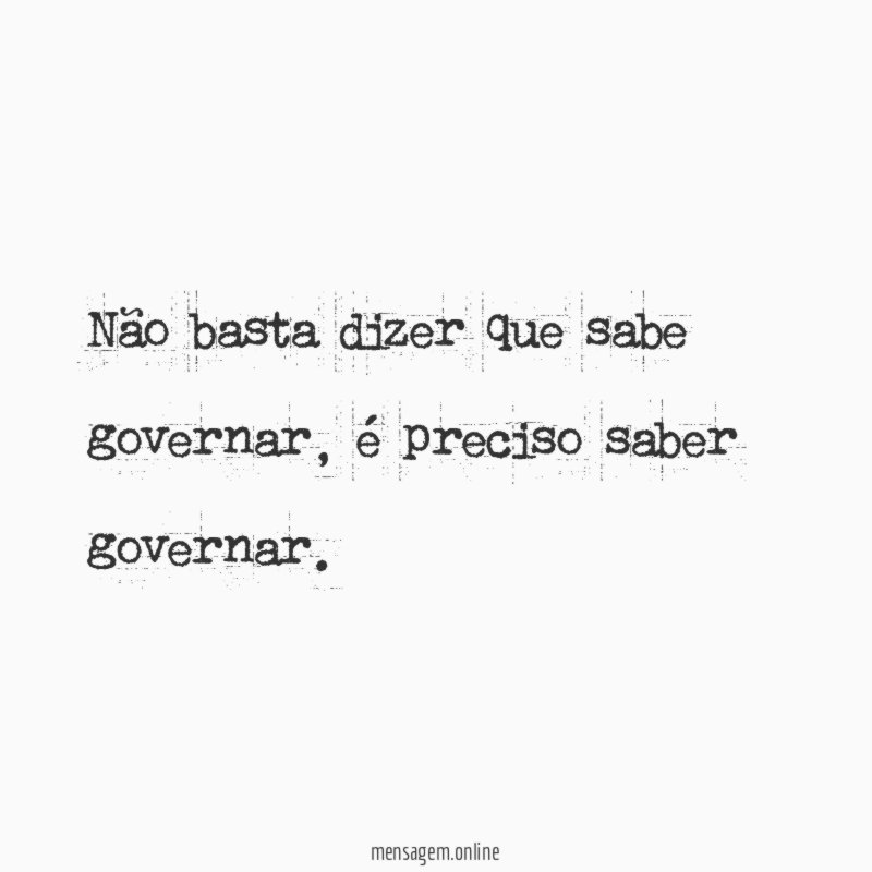 Não basta dizer que sabe governar