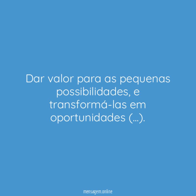 Dar valor para as pequenas possibilidades