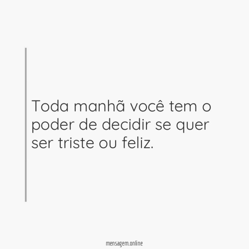 Toda manhã você tem o poder de decidir