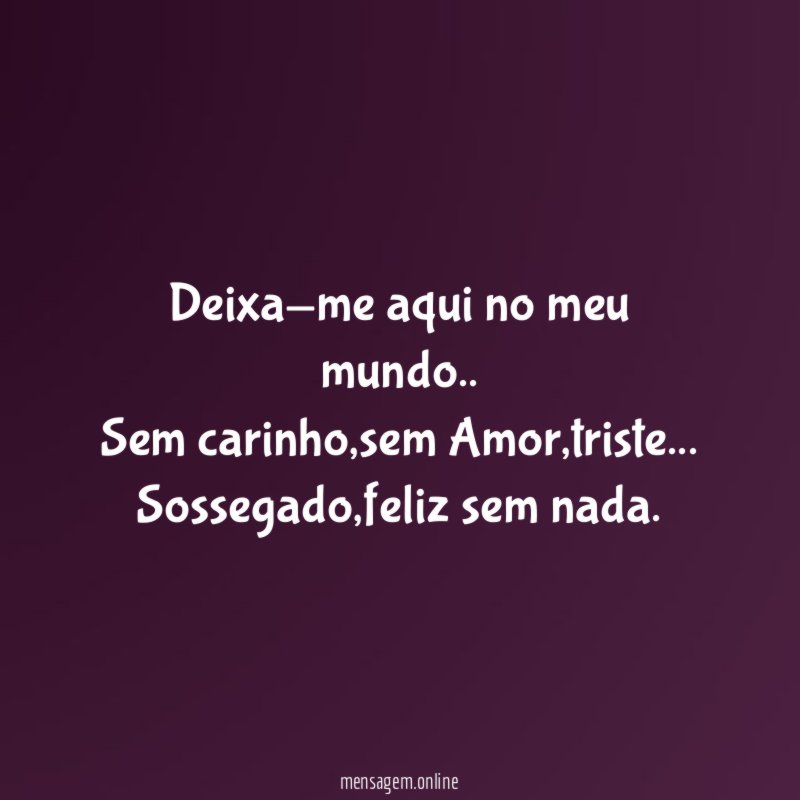 Deixa-me aqui no meu mundo