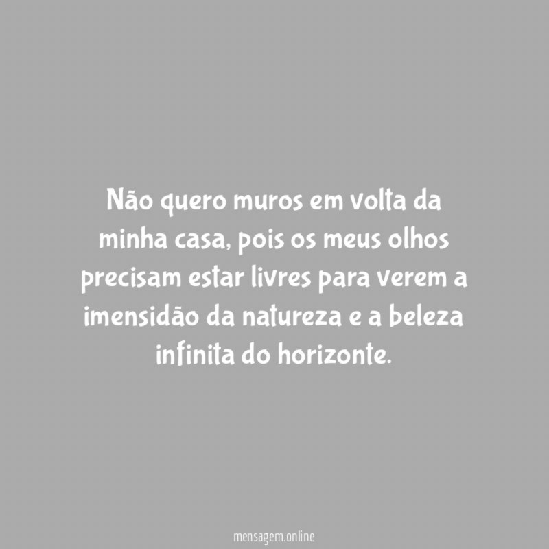 Não quero muros em volta da minha casa