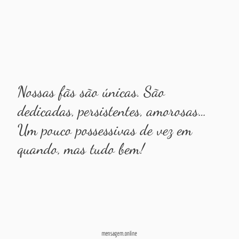 Nossas fãs são únicas