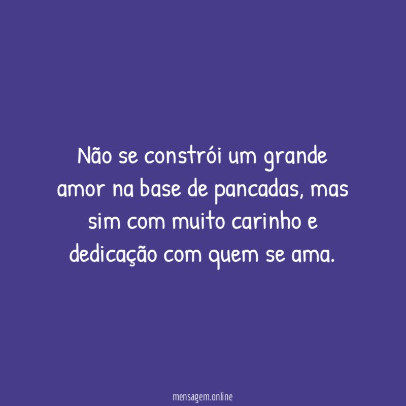 Não se constrói um grande amor na base de pancadas