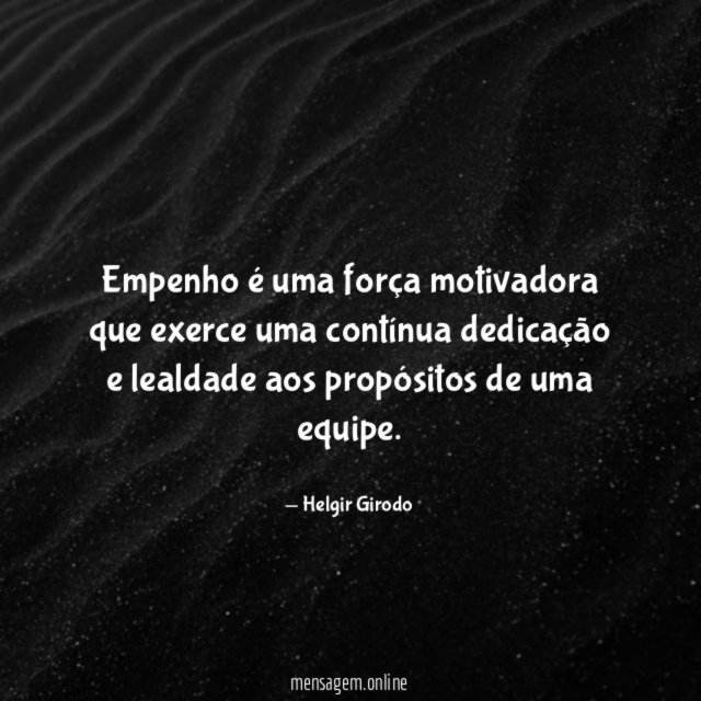 Empenho é uma força motivadora que exerce uma