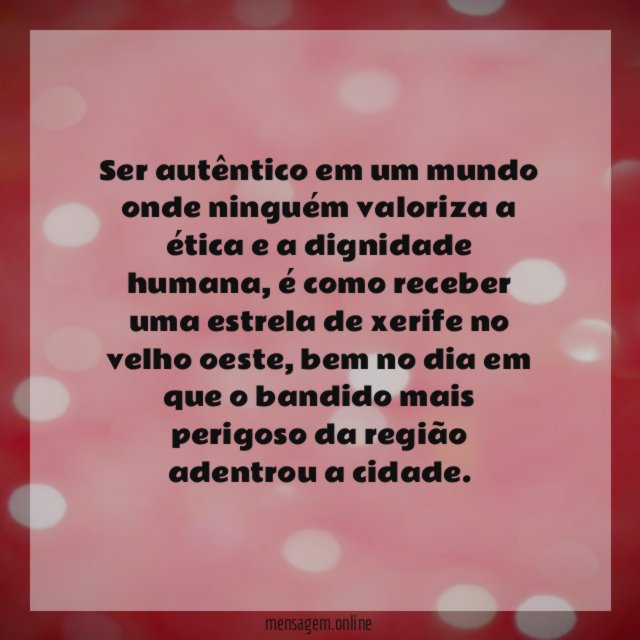 Ser autêntico em um mundo onde ninguém valoriza