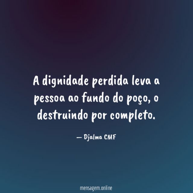 A dignidade perdida leva a pessoa ao fundo do poço