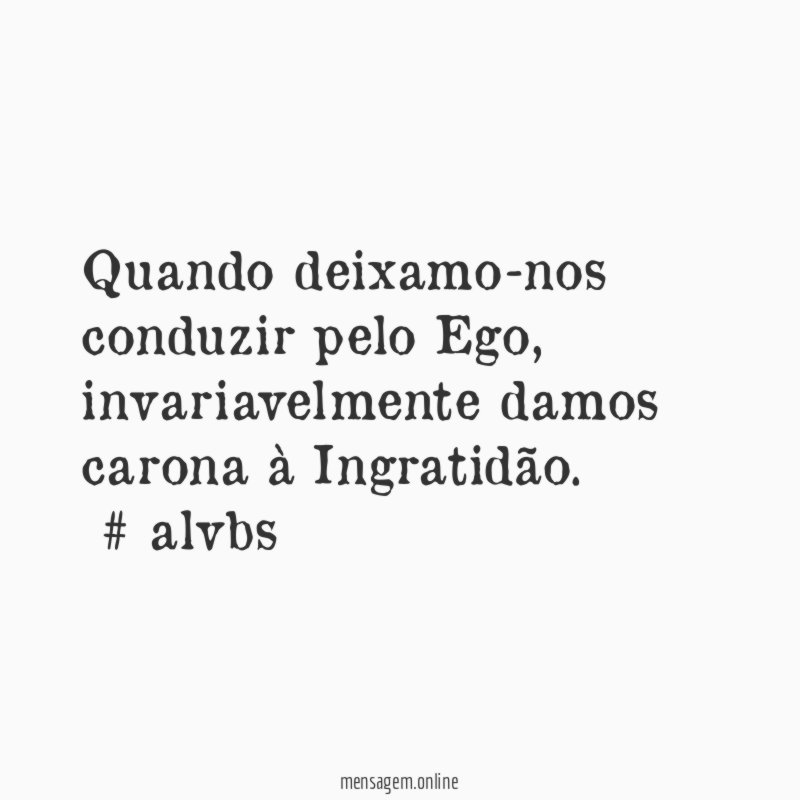 Quando deixamo-nos conduzir pelo Ego