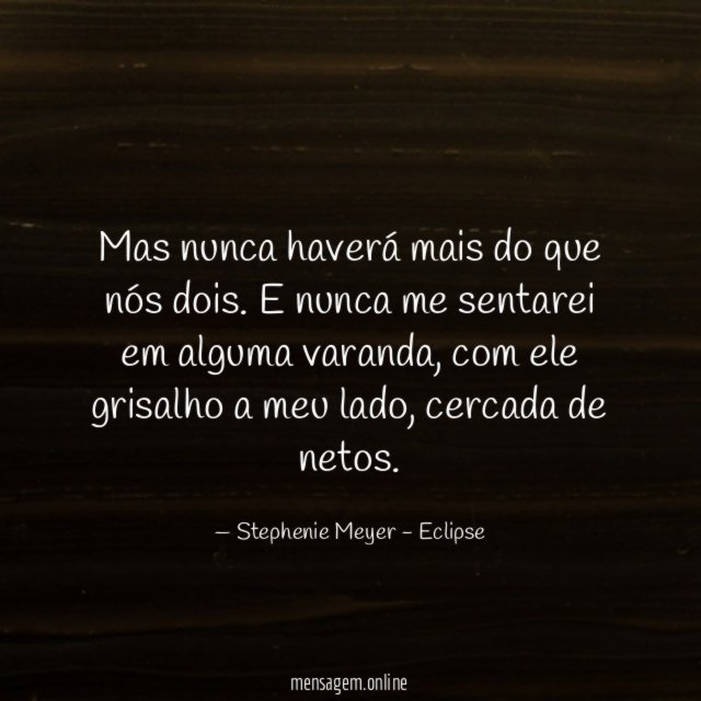 Mas nunca haverá mais do que nós dois