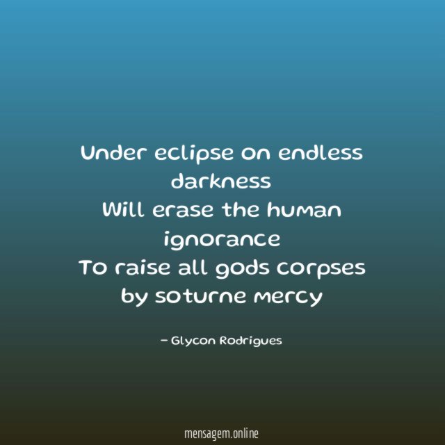 Under eclipse on endless darkness Will erase the human