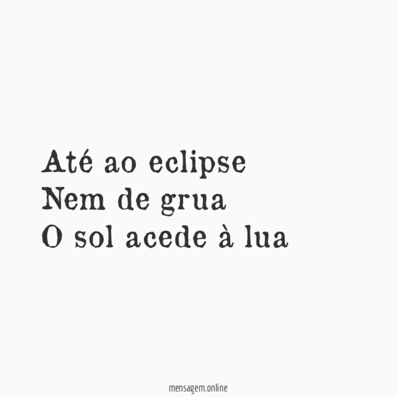 Até ao eclipse Nem de grua O sol acede à lua