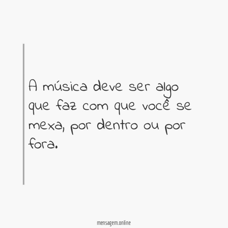 A música deve ser algo que faz com