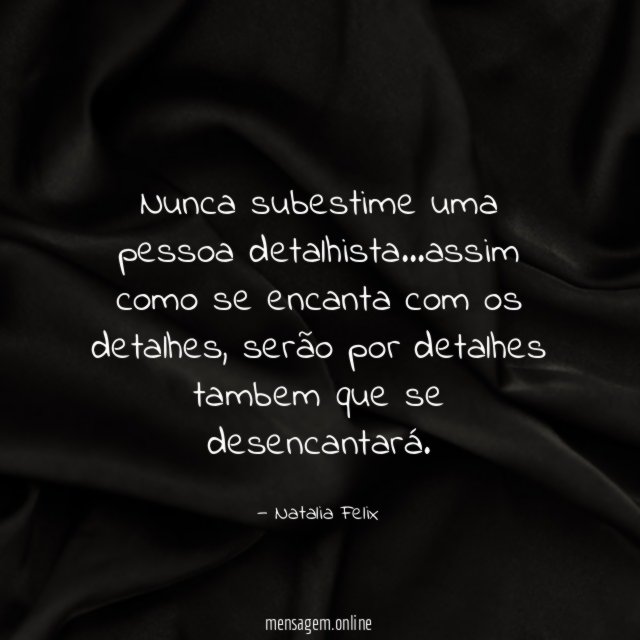 Nunca subestime uma pessoa detalhista