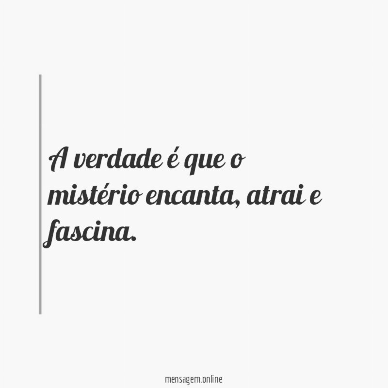 A verdade é que o mistério encanta