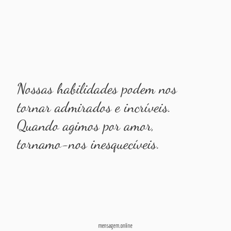 Nossas habilidades podem nos tornar admirados e incríveis