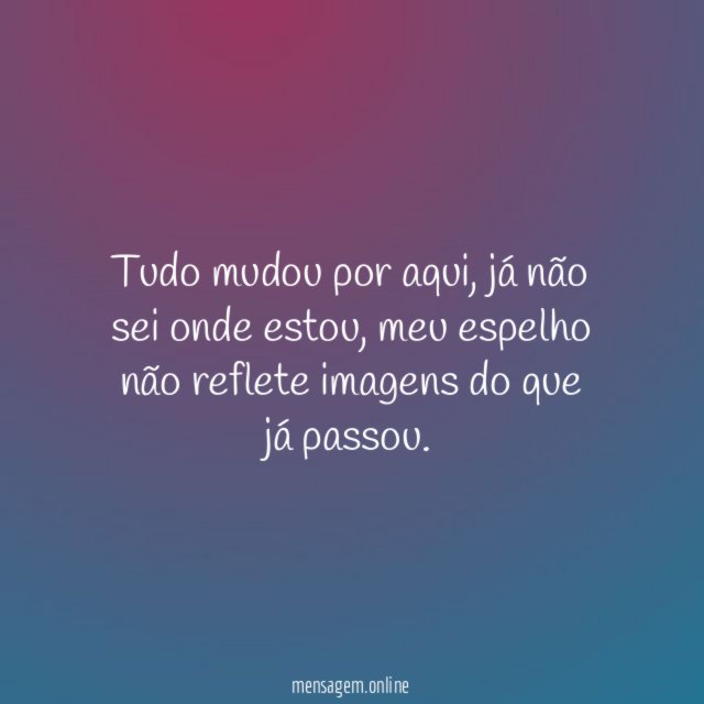Tudo mudou por aqui
