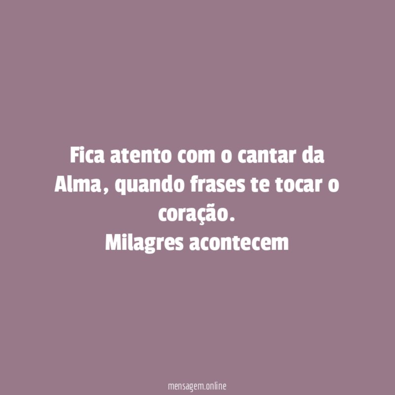 Fica atento com o cantar da Alma