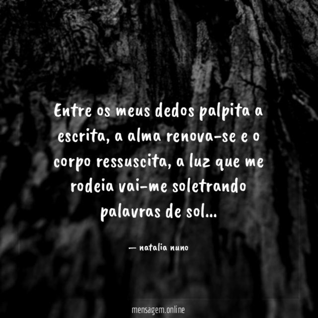 entre os meus dedos palpita a escrita